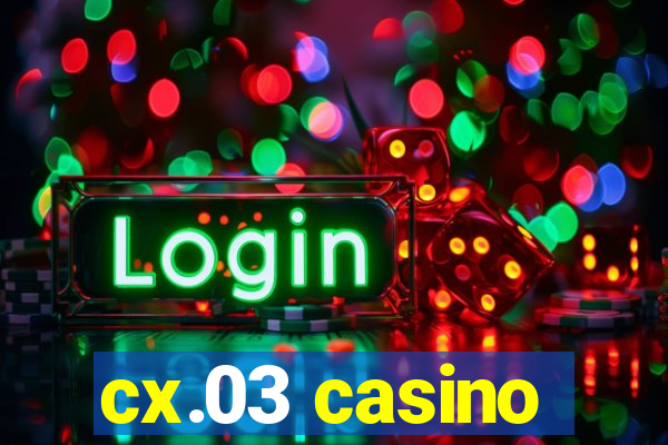 cx.03 casino